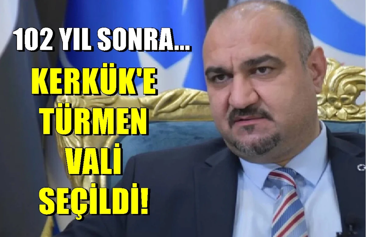 102 YIL SONRA... KERK&Uuml;K'E T&Uuml;RKMEN NVALİ SE&Ccedil;İLDİ! 