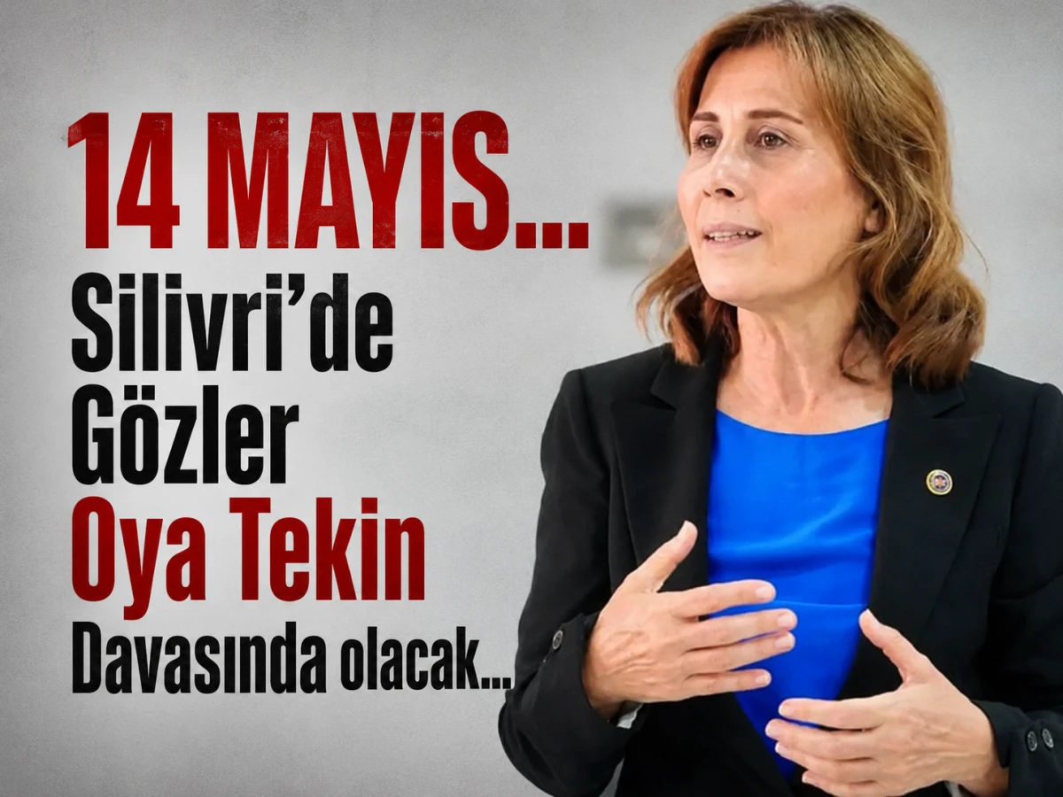 14 MAYIS... Silivri'de G&ouml;zler Oya Tekin Davasında olacak...