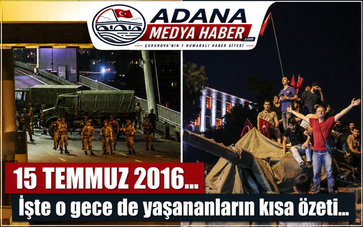 15 TEMMUZ 2016... İşte o gece de yaşananların kısa &ouml;zeti... 