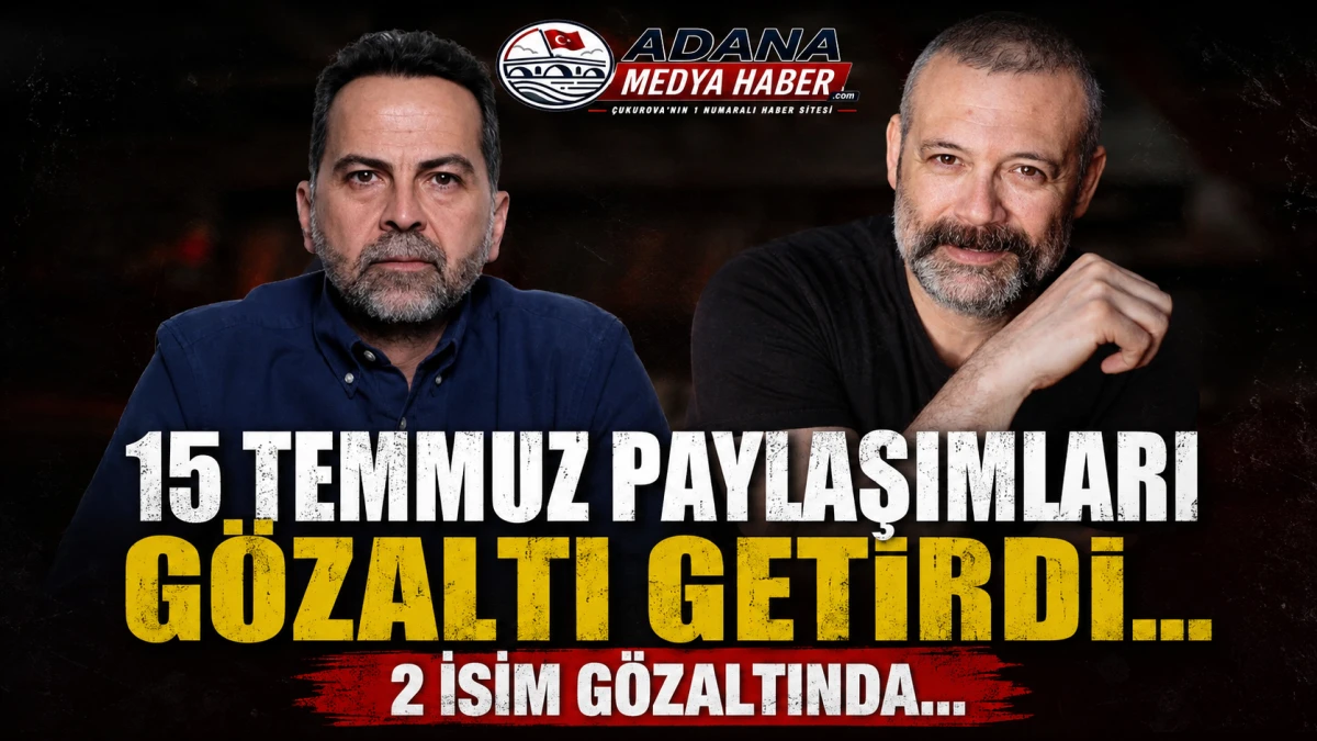 15 TEMMUZ PAYLAŞIMLARI G&Ouml;ZALTI GETİRDİ... 2 İSİM G&Ouml;ZALTINDA... 