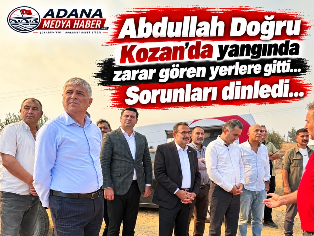 Abdullah Doğru Kozan'da yangında zarar g&ouml;ren yerlere gitti... Sorunları dinledi... 