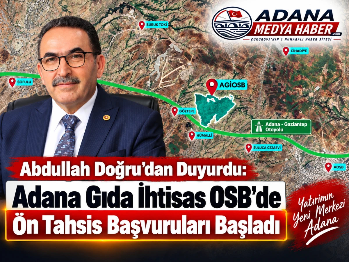 Abdullah Doğru&rsquo;dan Duyurdu: Adana Gıda İhtisas OSB&rsquo;de &Ouml;n Tahsis Başvuruları Başladı