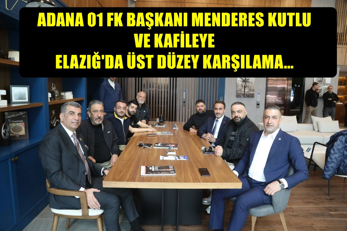Adana 01 FK Başkanı Menderes Kutlu ve kafileye Elazığ'da &uuml;st d&uuml;zey karşılama... 
