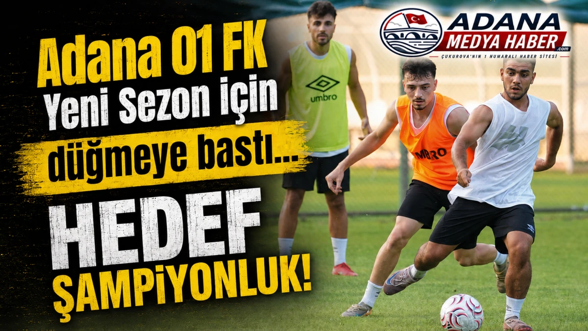 Adana 01 FK Yeni Sezon i&ccedil;in d&uuml;ğmeye bastı... HEDEF ŞAMPİYONLUK!