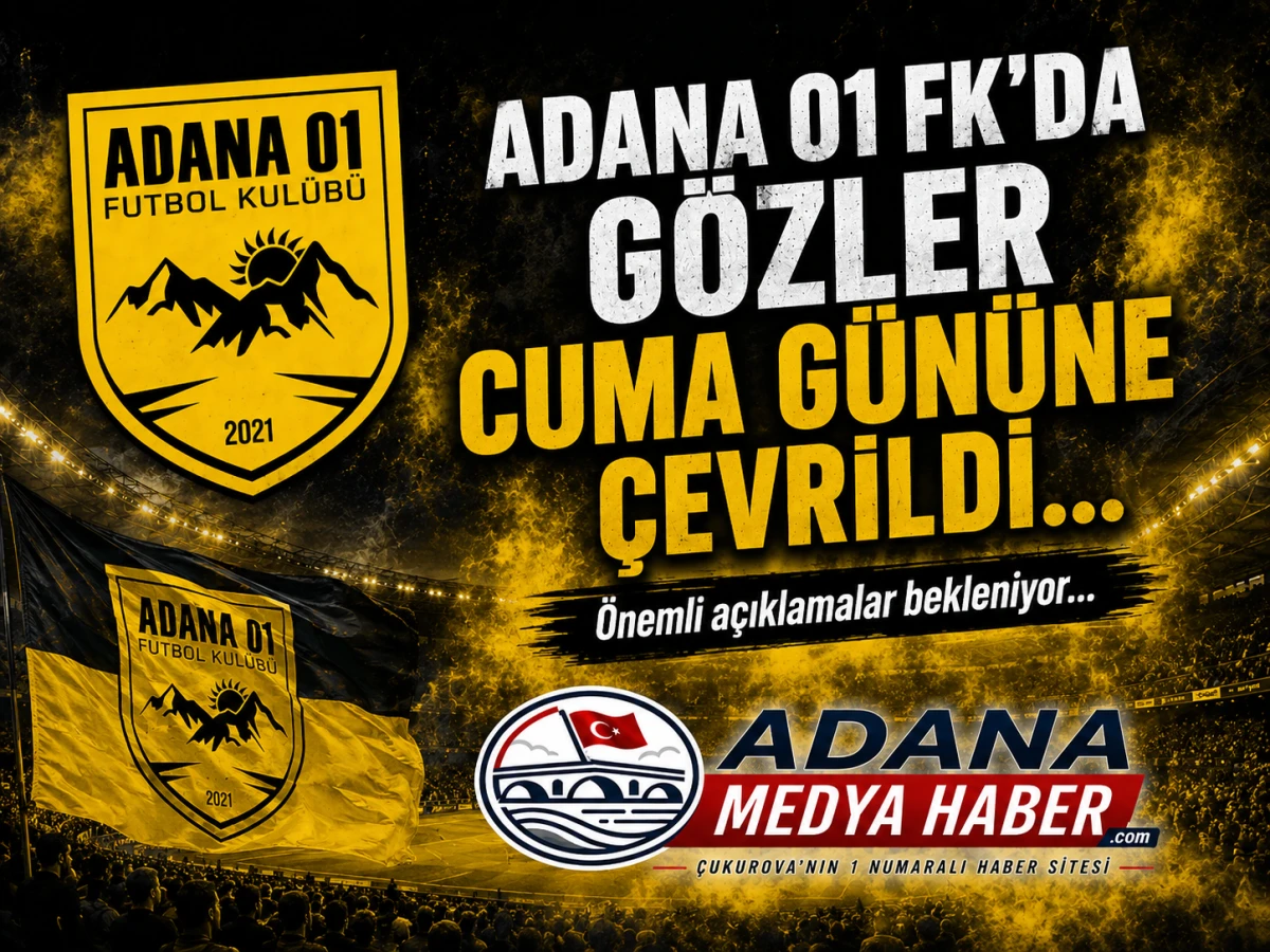 ADANA 01 FK'DA G&Ouml;ZLER CUMA G&Uuml;N&Uuml;NE &Ccedil;EVRİLDİ... &Ouml;nemli a&ccedil;ıklamalar bekleniyor...