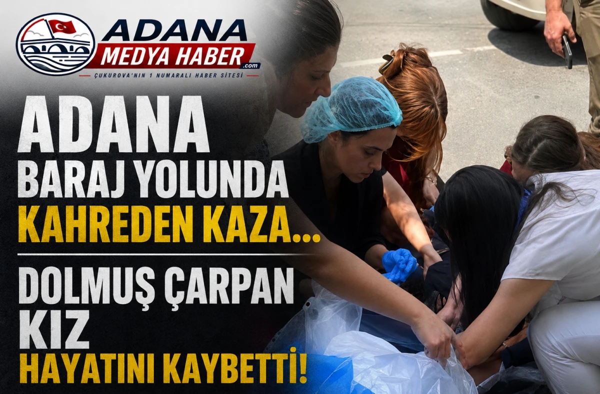 Adana Baraj Yolunda kahreden kaza... Dolmuş &ccedil;arpan kız hayatını kaybetti!