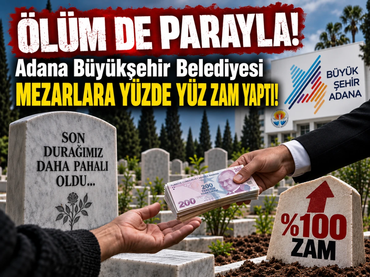 Adana B&uuml;y&uuml;kşehir Belediyesi MEZARLARA Y&Uuml;ZDE Y&Uuml;Z ZAM YAPTI! 