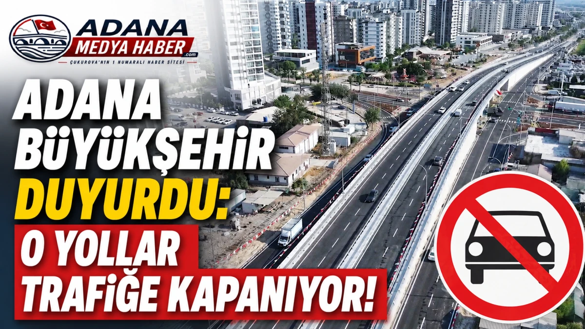 Adana B&uuml;y&uuml;kşehir Duyurdu: O Yollar Trafiğe Kapanıyor! 