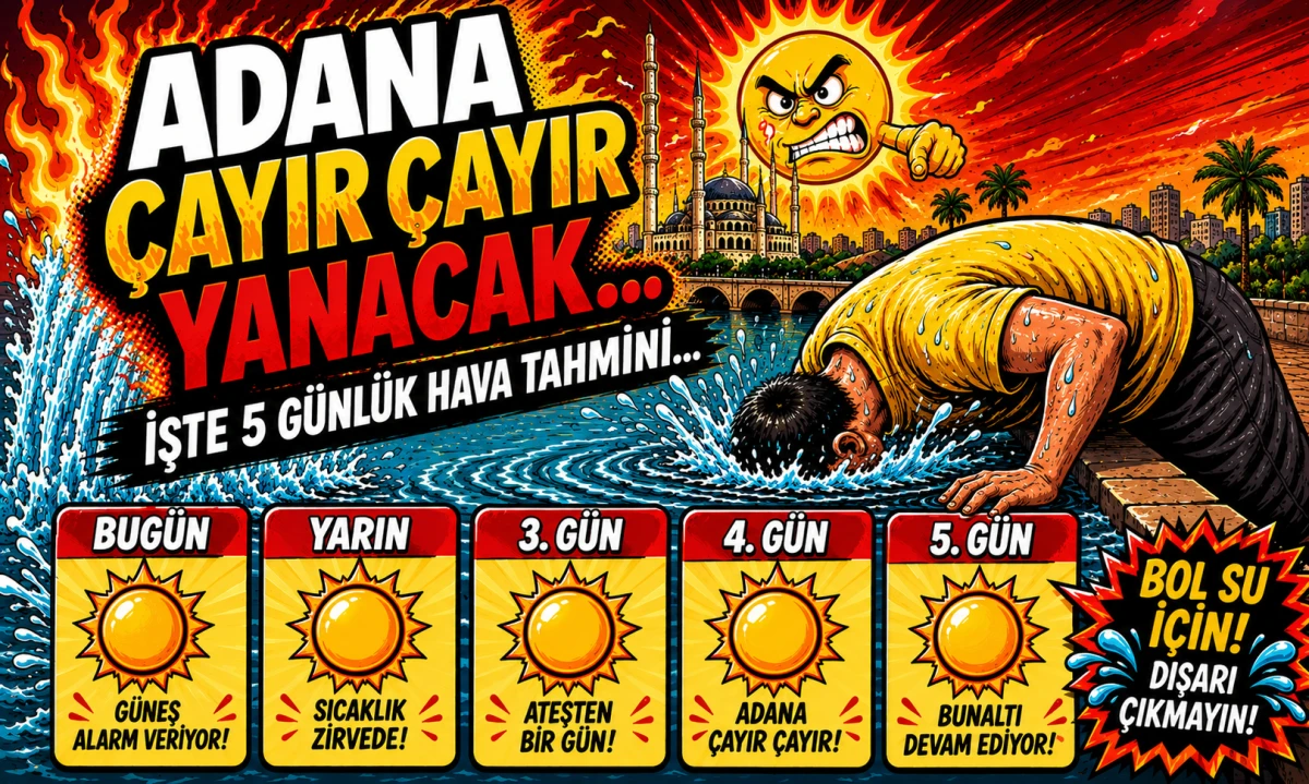 Adana CAYIR CAYIR yanacak... İşte 5 g&uuml;nl&uuml;k hava tahmini... 