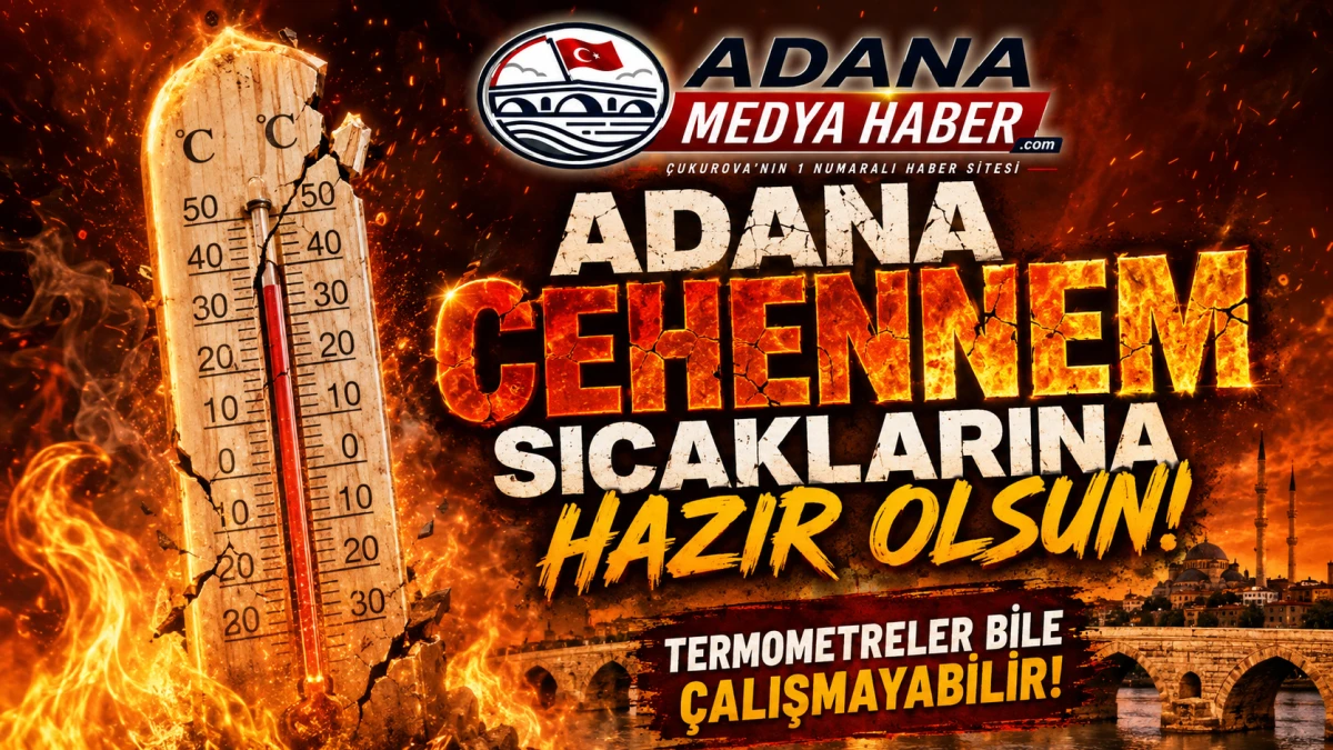Adana Cehennem sıcaklarına hazır olsun! Termometreler bile &ccedil;alışmayabilir! 