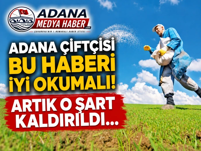 Adana &Ccedil;ift&ccedil;isi bu haberi iyi okumalı! Artık o şart kaldırıldı... 