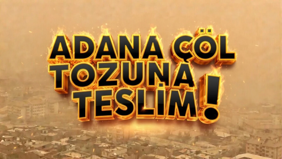 Adana &Ccedil;&ouml;l tozuna teslim...! 