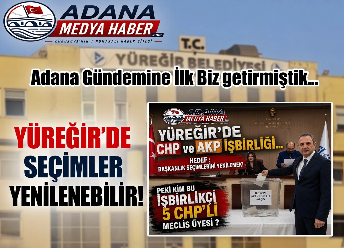 Adana G&uuml;ndemine İlk Biz getirmiştik... Y&Uuml;REĞİR'DE SE&Ccedil;İMLER YENİLENEBİLİR! 