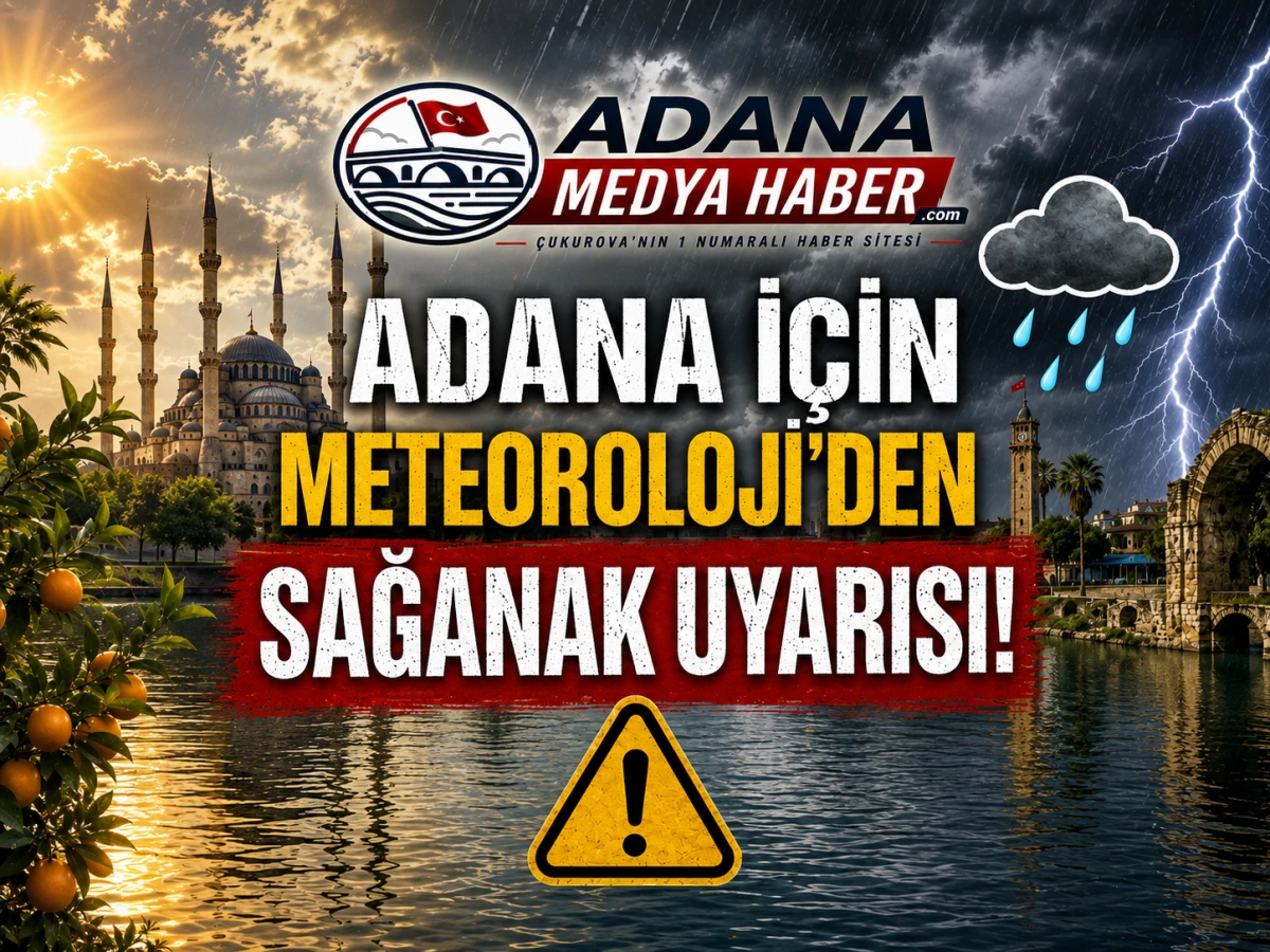 Adana i&ccedil;in Meteoroloji&rsquo;den Sağanak Uyarısı!