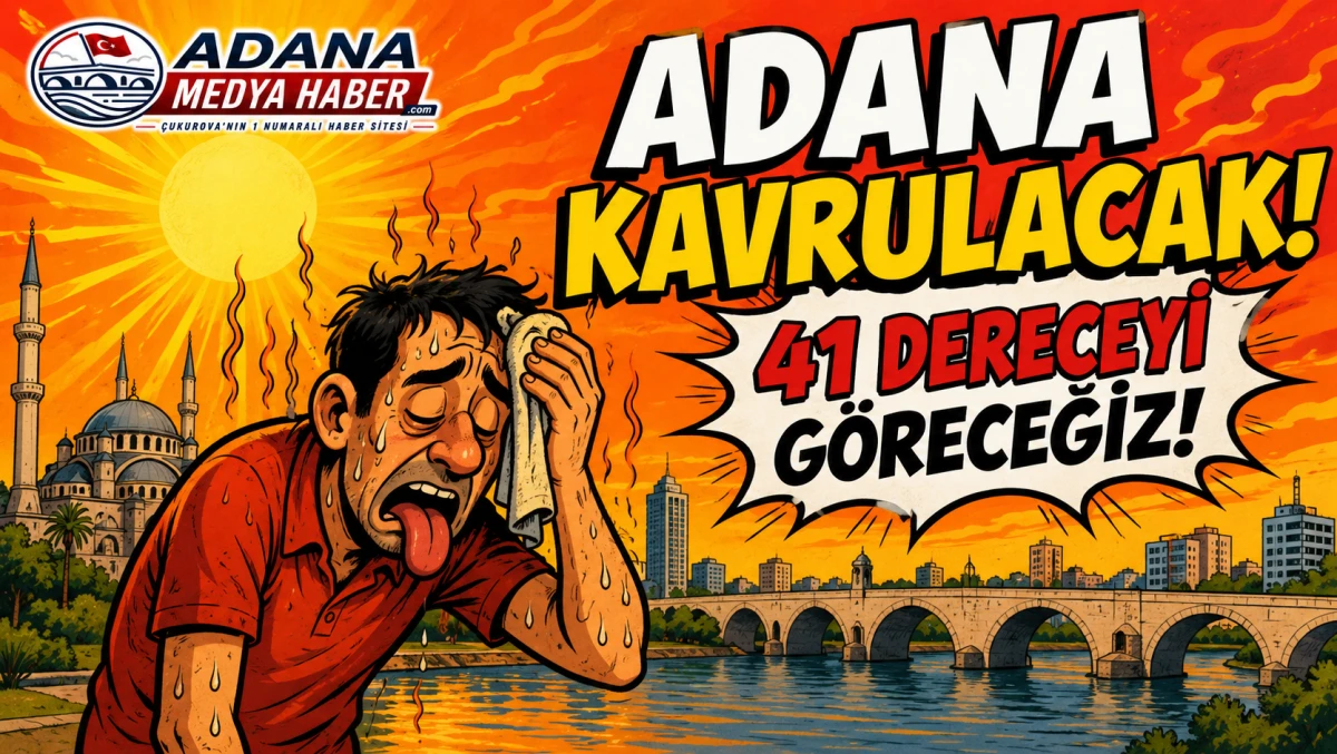ADANA KAVRULACAK! 41 DERECEYİ G&Ouml;RECEĞİZ!