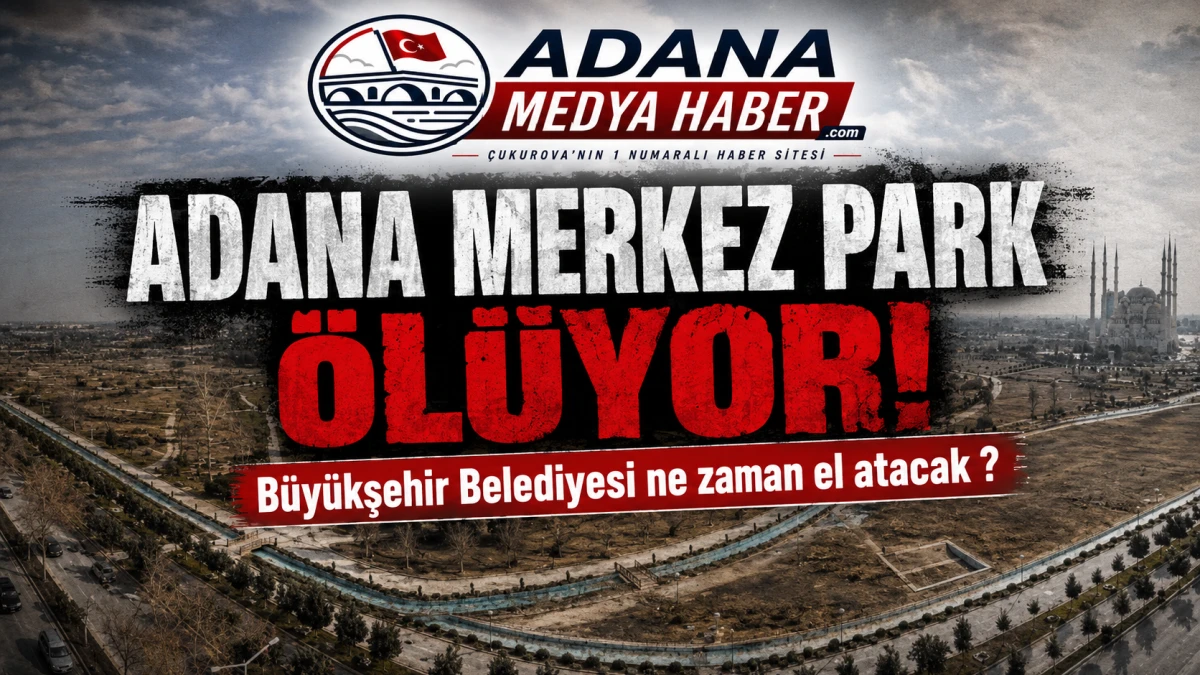ADANA MERKEZ PARK &Ouml;L&Uuml;YOR! B&uuml;y&uuml;kşehir Belediyesi ne zaman el atacak ? 