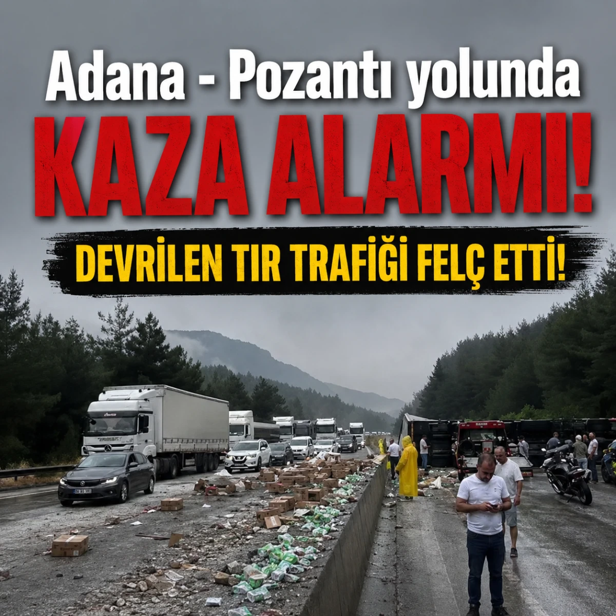 Adana - Pozantı yolunda Kaza Alarmı! Devrilen Tır Trafiği Fel&ccedil; Etti!