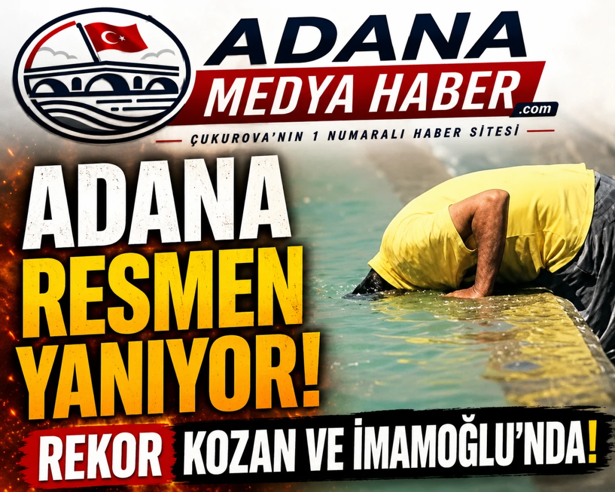 Adana resmen yanıyor! Rekor Kozan ve İmamoğlu'nda! 