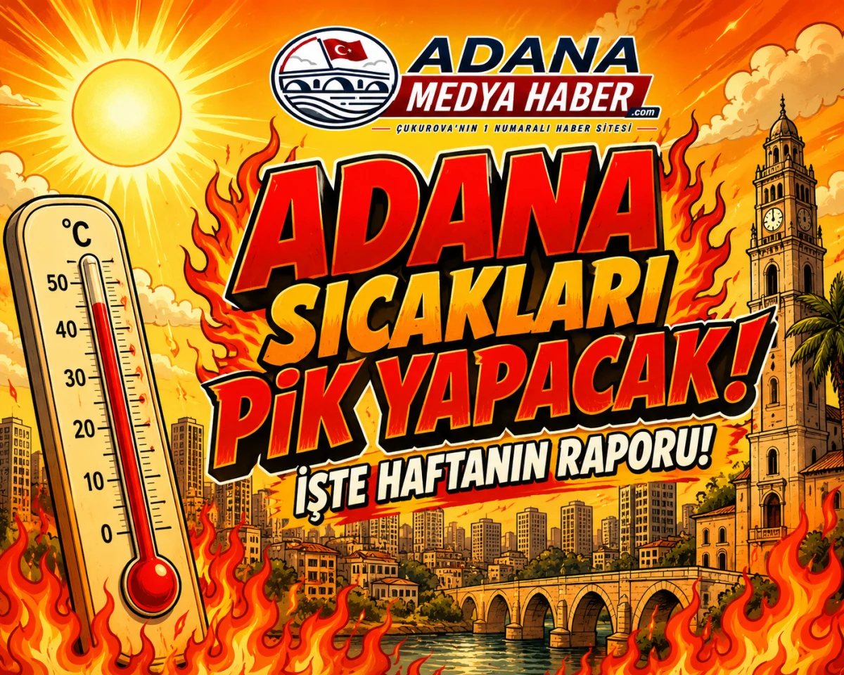 Adana sıcakları pik yapacak! İşte haftanın raporu! 