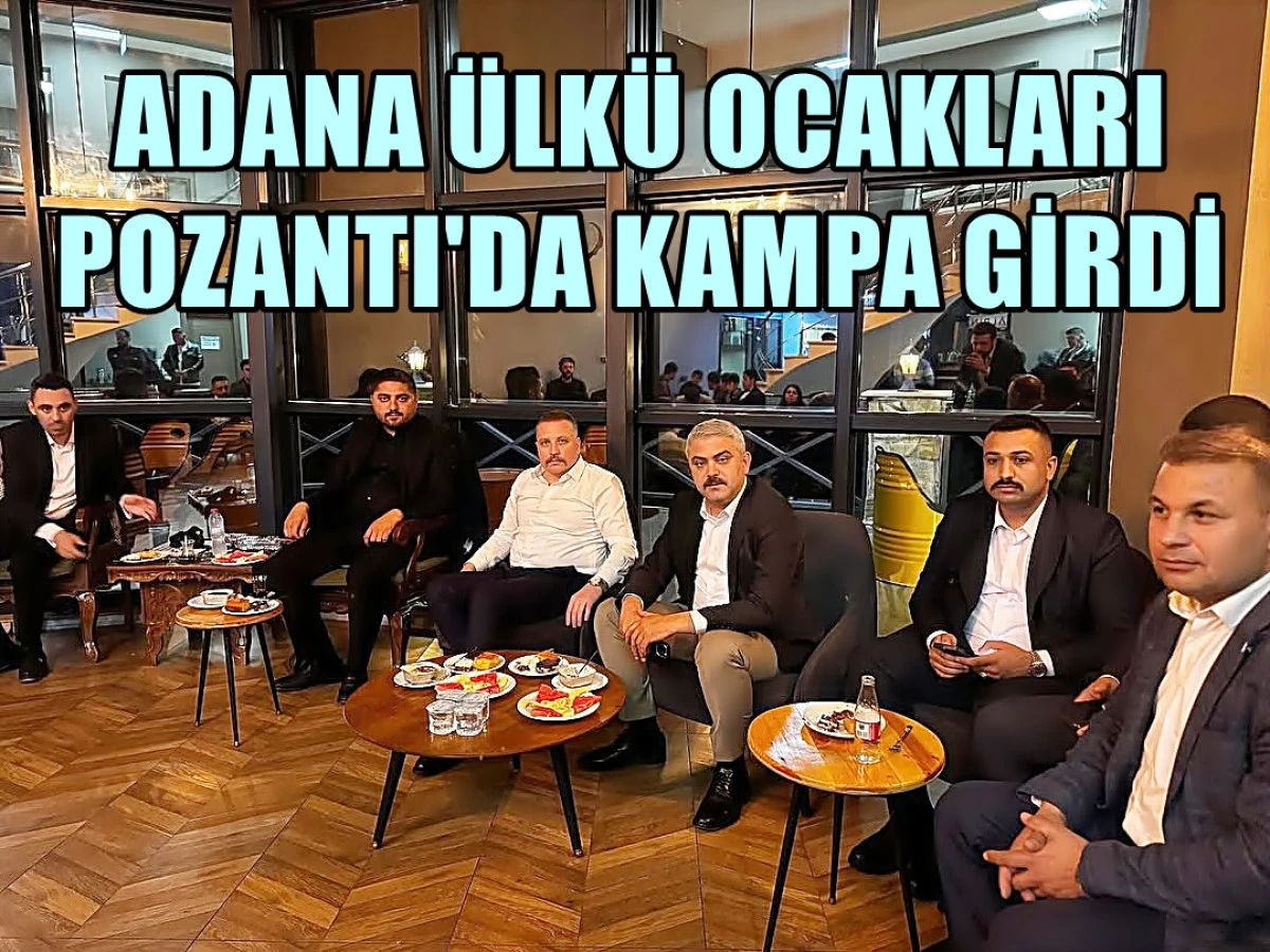 ADANA ÜLKÜ OCAKLARI POZANTI'DA KAMPA GİRDİ