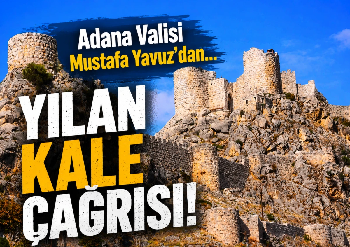 Adana Valisi Mustafa Yavuz'dan... YILAN KALE &Ccedil;AĞRISI!