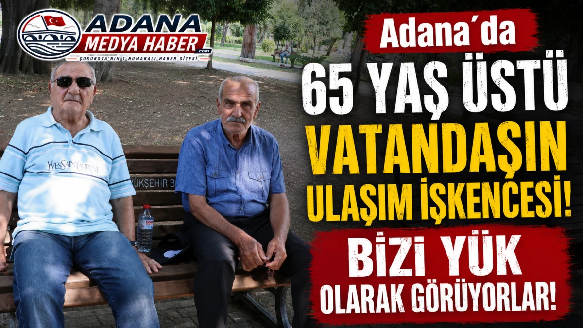 Adana'da 65 Yaş &uuml;st&uuml; vatandaşın Ulaşım işkencesi! BİZİ Y&Uuml;K OLARAK G&Ouml;R&Uuml;YORLAR! 