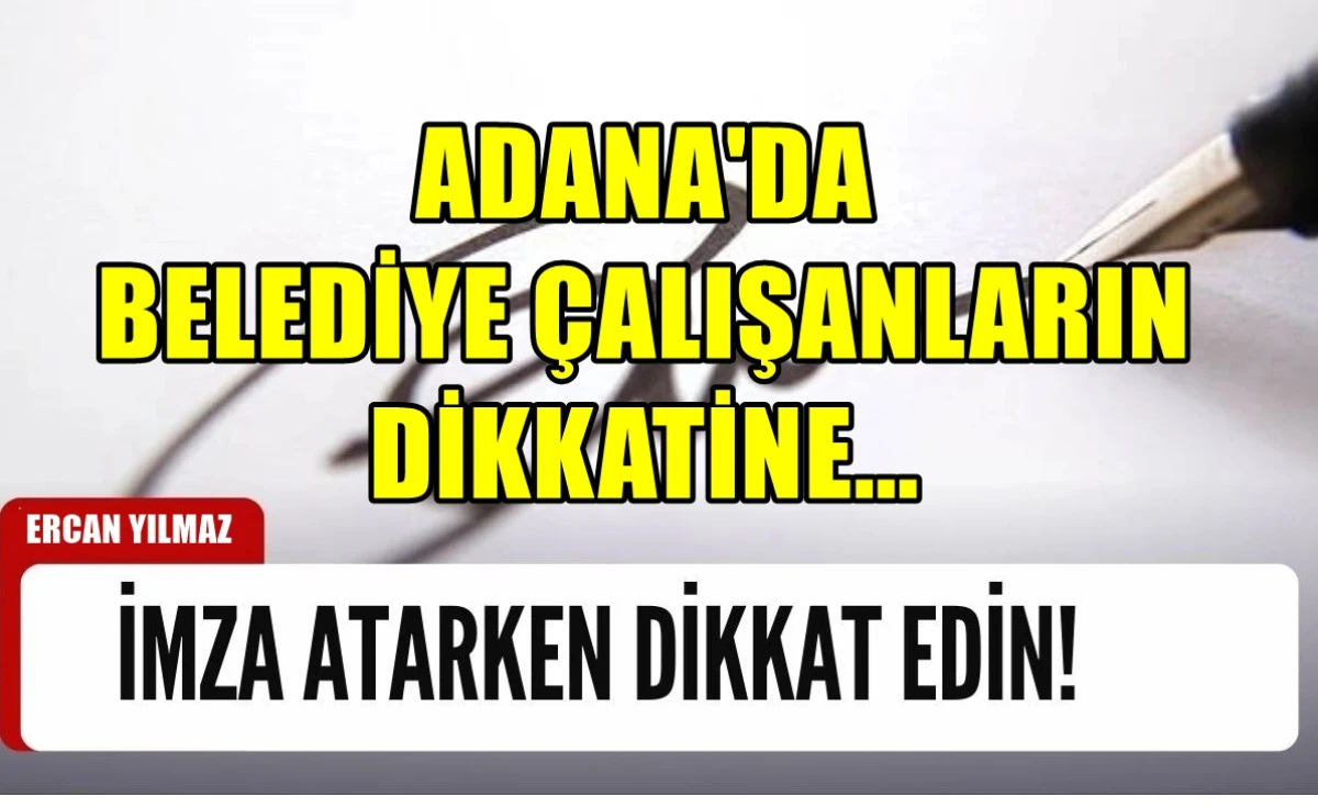 Adana'da Belediye Çalışanlarının dikkatine...