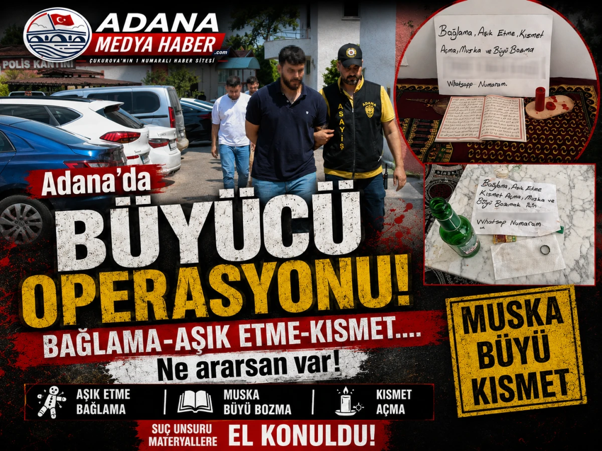 Adana'da B&Uuml;Y&Uuml;C&Uuml; OPERASYONU! BAĞLAMA-AŞIK ETME-KISMET.... Ne ararsan var!
