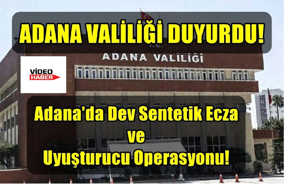 Adana'da Dev Sentetik Ecza ve Uyuşturucu Operasyonu!