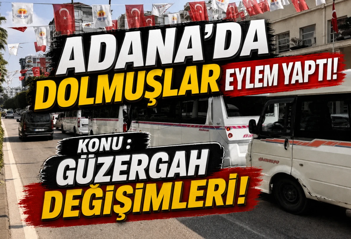 Adana'da Dolmuşlar eylem yaptı... Konu : G&Uuml;ZERGAH DEĞİŞİMLERİ! 
