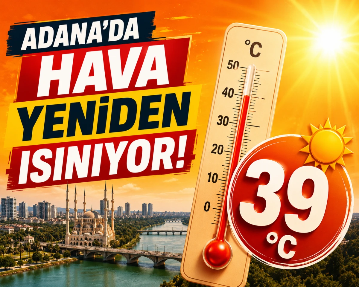 Adana&rsquo;da Hava Yeniden Isınıyor! Termometreler 39 Dereceyi G&ouml;sterecek!