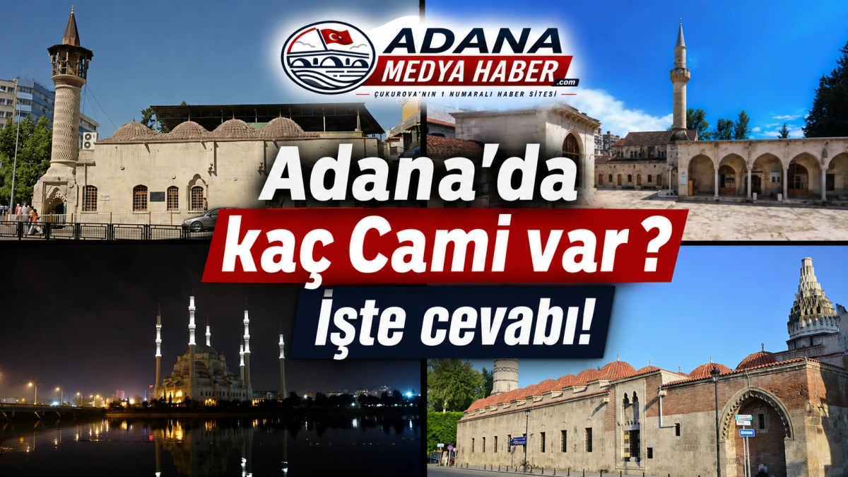 Adana'da ka&ccedil; Cami var ? İşte cevabı! 