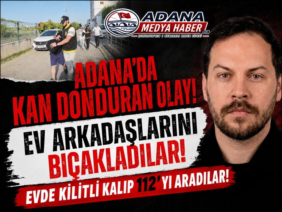 Adana&rsquo;da Kan Donduran Olay! Ev Arkadaşlarını Bı&ccedil;akladılar! Evde kilitli kalıp 112'yi aradılar! 