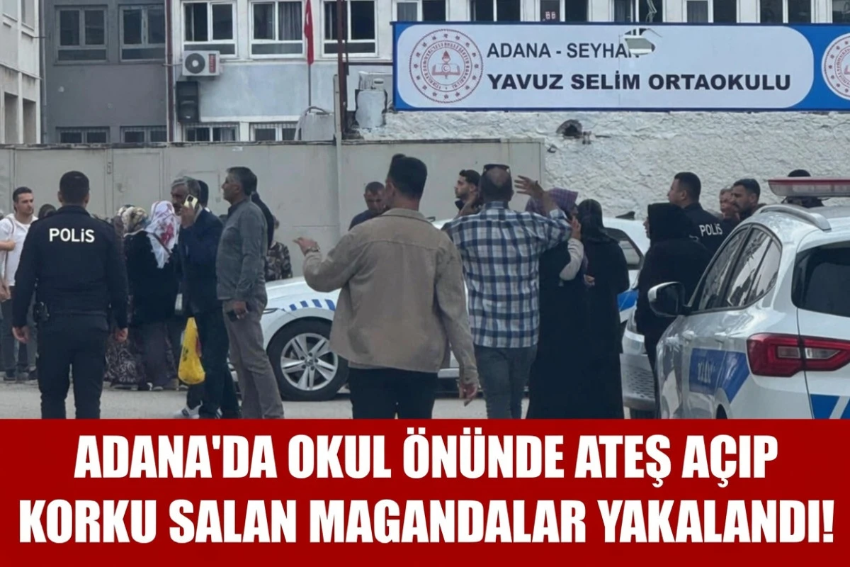 Adana'da okul &ouml;n&uuml;nde ateş a&ccedil;ıp korku salan... O magandalar yakalandılar! 
