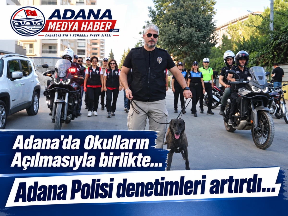 Adana'da Okulların a&ccedil;ılmasıyla birlikte... Adana Polisi denetimleri artırdı... 