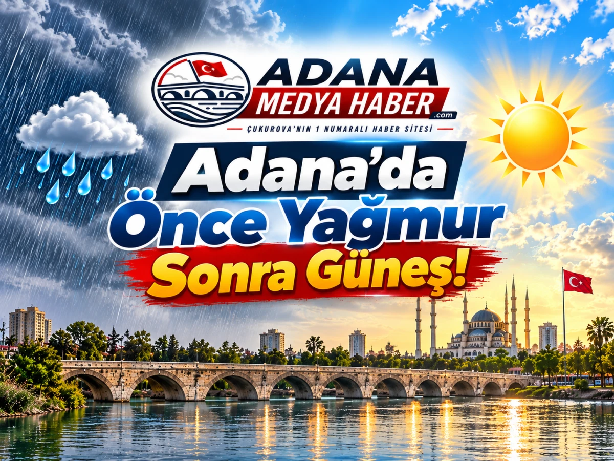 Adana&rsquo;da &Ouml;nce Yağmur Sonra G&uuml;neş!