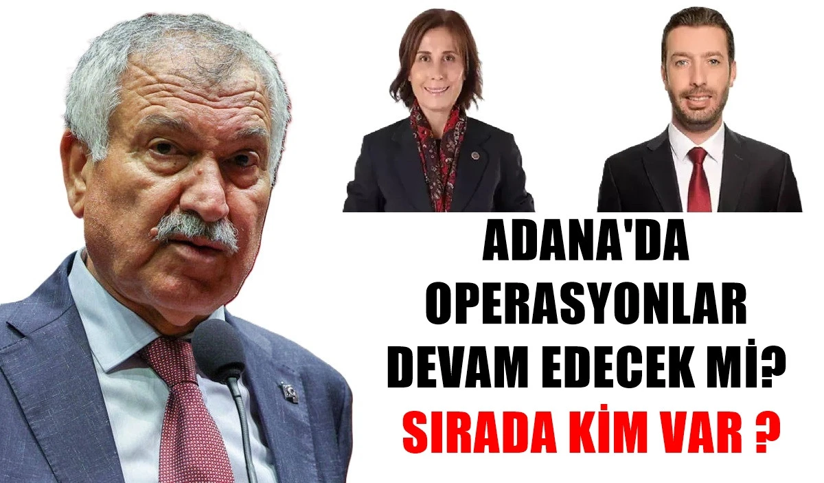 Adana'da Operasyonlar devam edecek mi?... SIRADA KİM VAR ? 