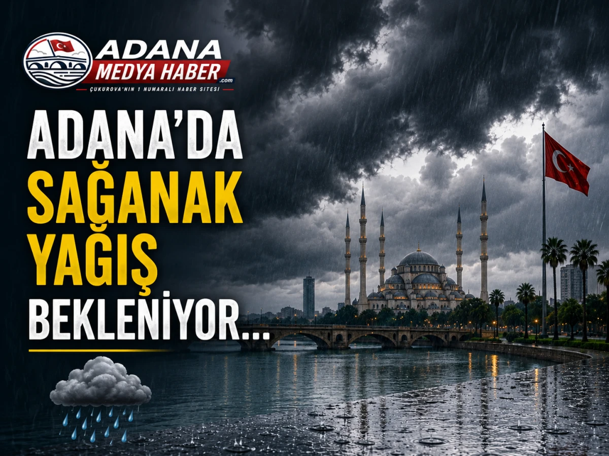 Adana'da sağanak yağış bekleniyor... 