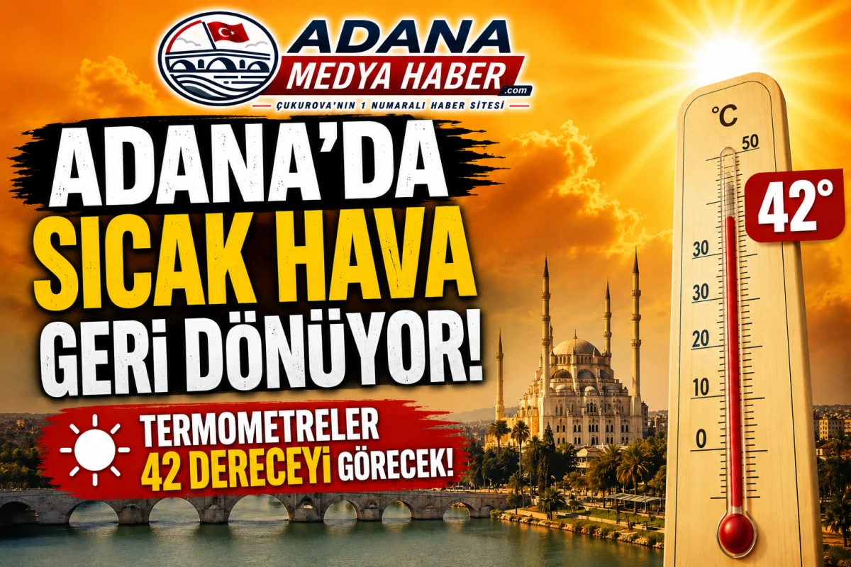 Adana&rsquo;da Sıcak Hava Geri D&ouml;n&uuml;yor! Termometreler 42 Dereceyi G&ouml;recek