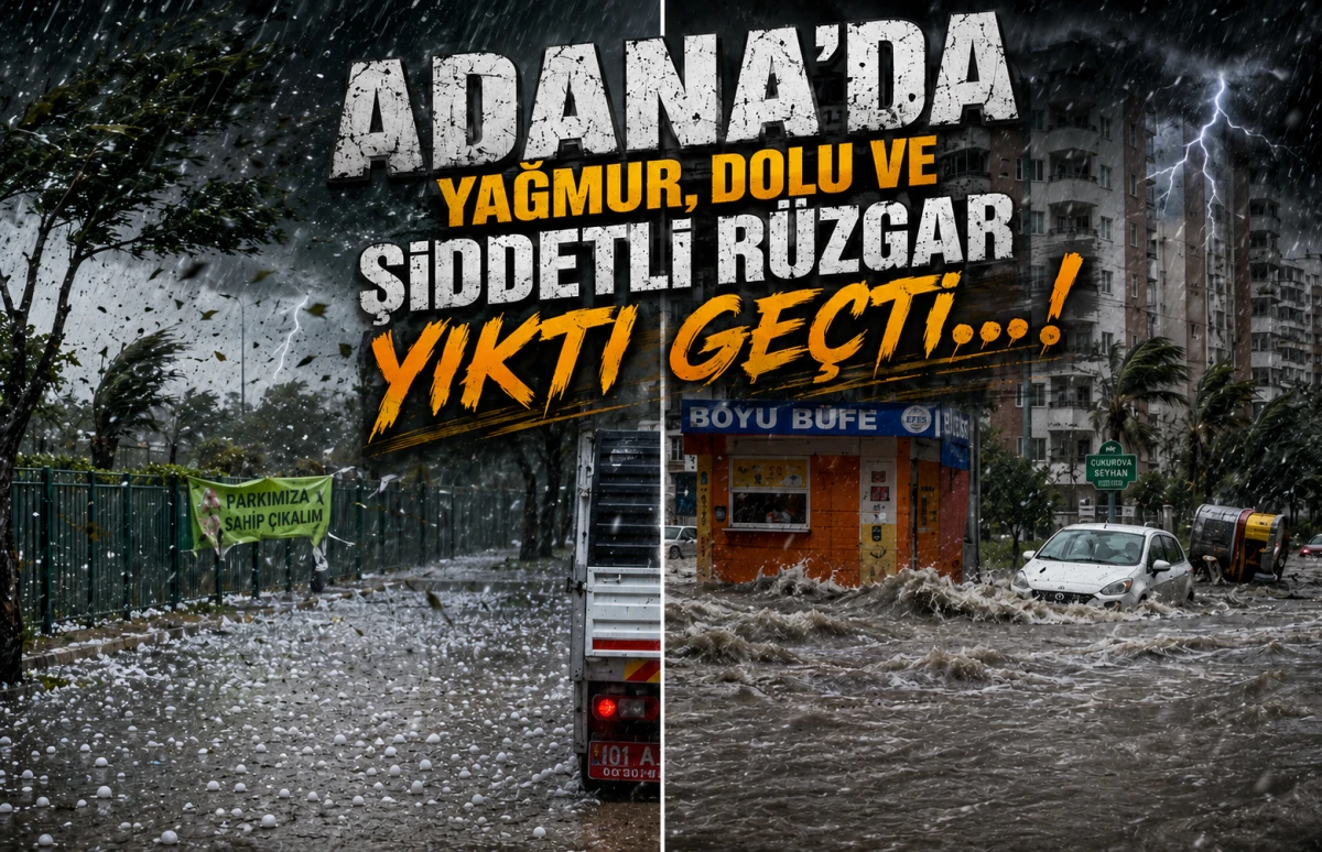 Adana'da Yağmur, dolu ve şiddetli r&uuml;zgar yıktı ge&ccedil;ti...!