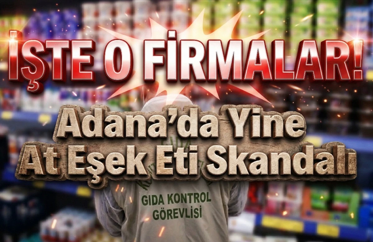 Adana&rsquo;da Yine At Eşek Eti Skandalı...! İşte o firmalar... 