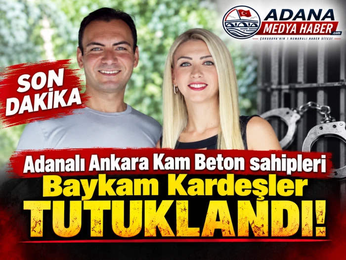 Adanalı Ankara KAMBETON sahipleri Baykam Kardeşler Tutuklandı! 