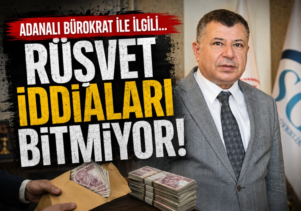Adanalı B&uuml;rokrat ile ilgili... R&Uuml;ŞVET İDDİALARI BİTMİYOR! 