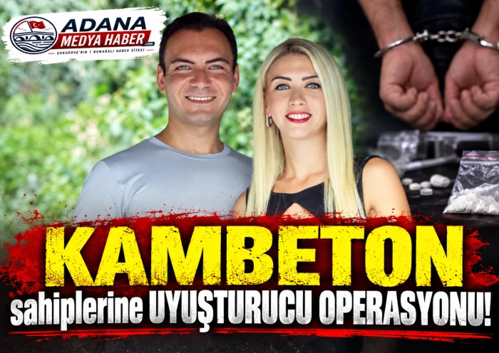 KAMBETON sahiplerine UYUŞTURUCU OPERASYONU!
