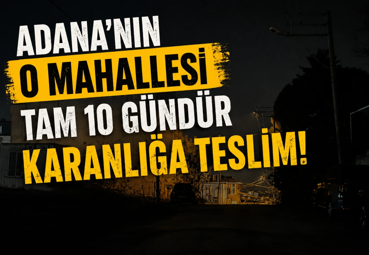Adana'nın O Mahallesi tam 10 g&uuml;nd&uuml;r Karanlığa Teslim!