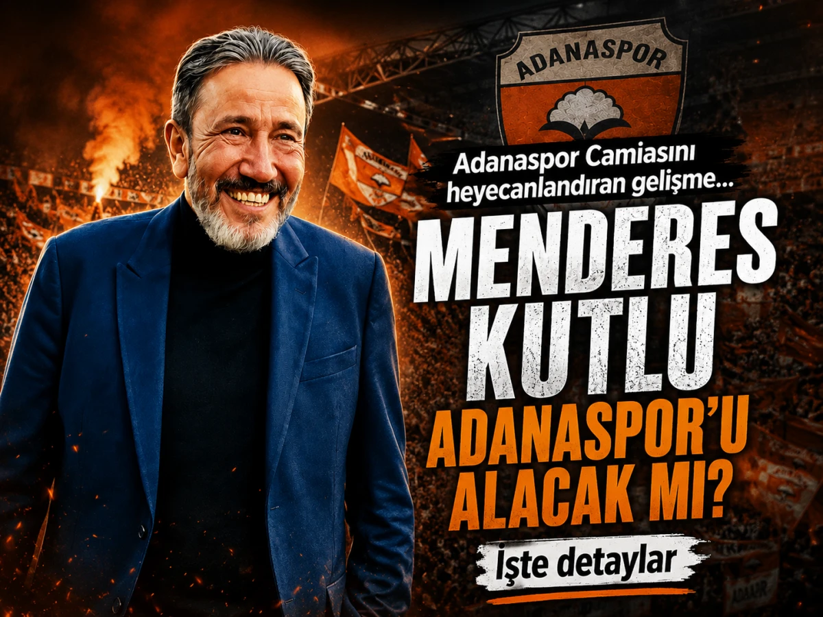 Adanaspor Camiasını heyecanlandıran gelişme... Menderes Kutlu Adanaspor&rsquo;u alacak mı? İşte detaylar 