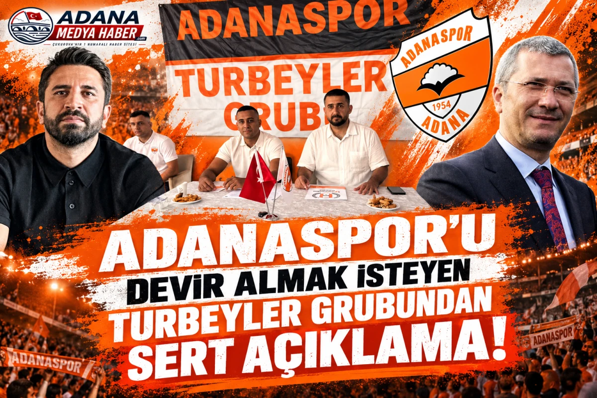 ADANASPOR'U DEVİR ALMAK İSTEYEN TURBEYLER GRUBUNDAN SERT A&Ccedil;IKLAMA!