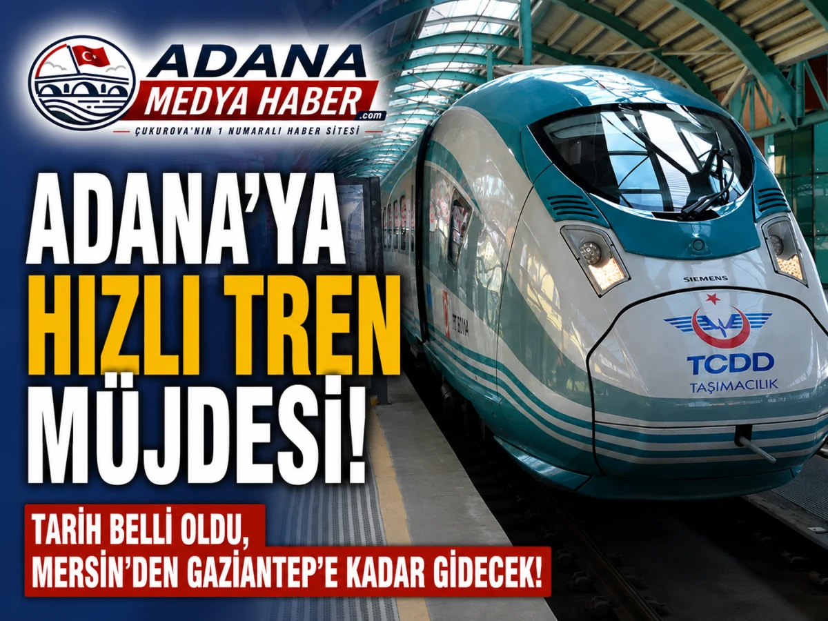 Adana'ya hızlı tren m&uuml;jdesi! Tarih belli oldu, Mersin'den Gaziantep'e kadar gidecek