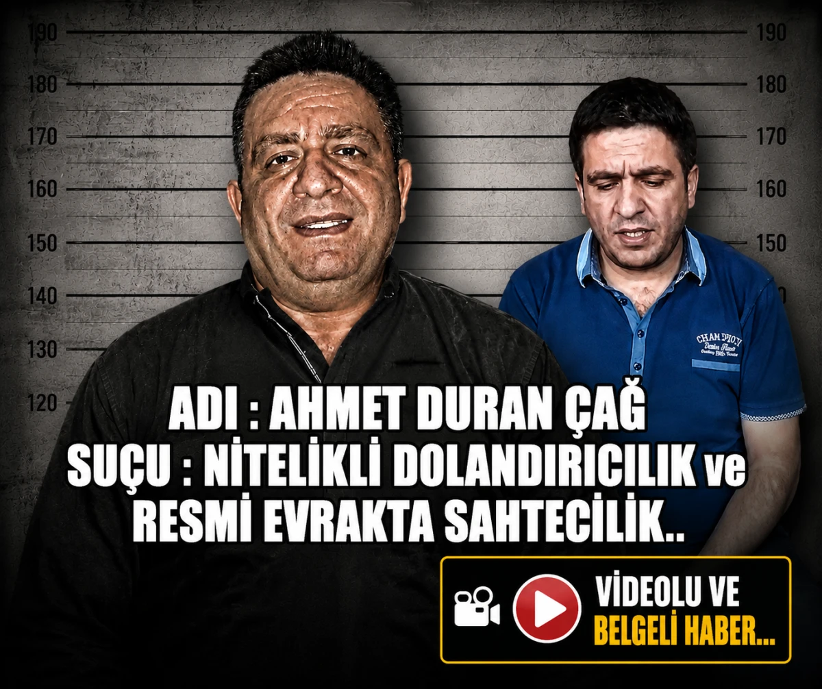 ADI : AHMET DURAN &Ccedil;AĞ SU&Ccedil;U : NİTELİKLİ DOLANDIRICILIK ve RESMİ EVRAKTA SAHTECİLİK...