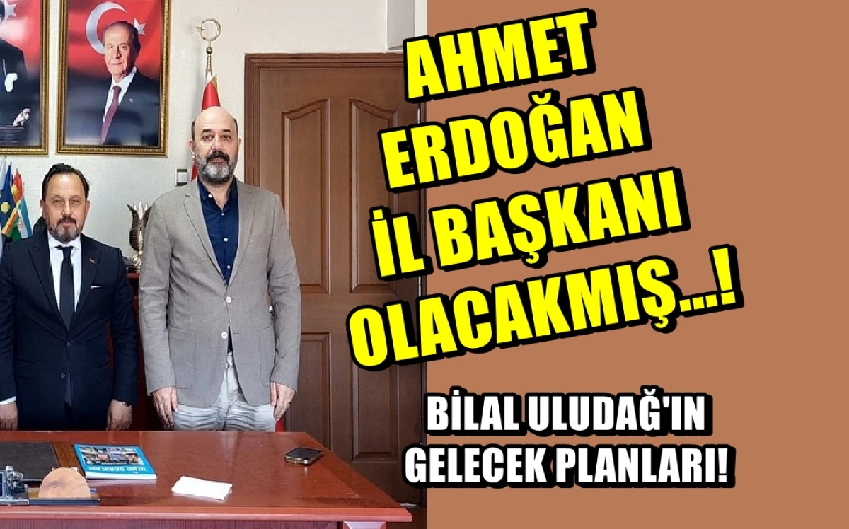 Ahmet Erdoğan İl Başkanı, Bilal Uludağ Milletvekili...